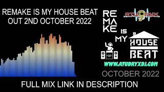 ATUDRYX DJ - REMAKE IS MY HOUSE BEAT (OCTOBER 2022)