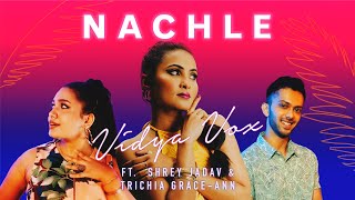 Vidya Vox Ft. Trichia Grace-Ann Rebello & Shrey Jadav - Nachle