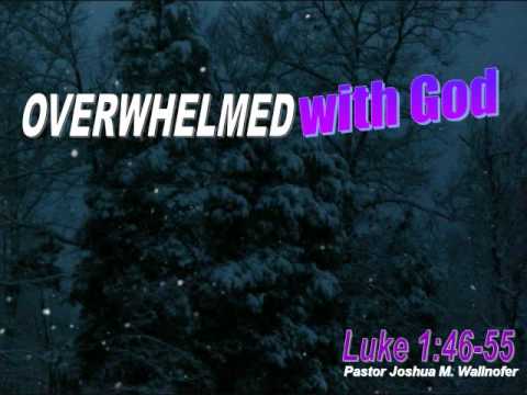 Christmas Message: Overwhelmed With God from Luke 1:46-55 (Magnificat...