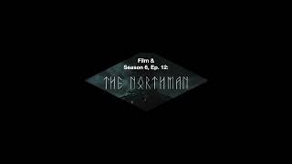 Film & S6E12 The Northman Special Guest Annika Murdock