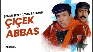Çiçek Abbas Türk Filmi Şener Şen İlyas Salman 4K Ultra Hd Ful