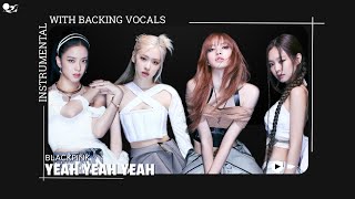 Blackpink - Yeah Yeah Yeah (Instrumental With Backing Vocals)