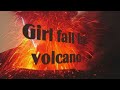 Girl fall in Dangerous volcano