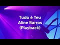 Tudo é Teu - Aline Barros (Playback)