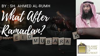 || Sh. Ahmed Al-Rumh || What after Ramadan? ||