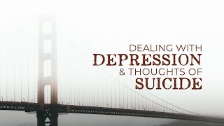Dealing With Depression and Thoughts of Suicide