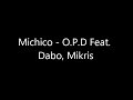 Michico - O.P.D feat. Dabo, Mikris