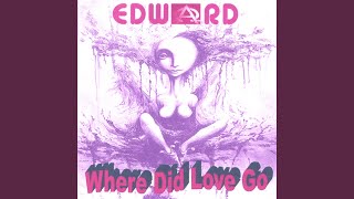 Watch Edward Where Did Love Go video