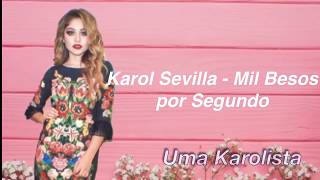 Karol Sevilla - Mil Besos por segundos (letra/lyrics)