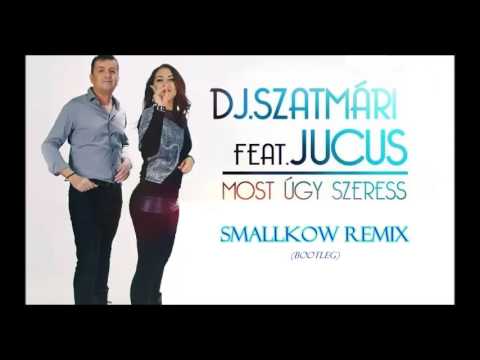 DJ Szatmári Feat. Jucus - Most úgy Szeress (Smallkow Remix)(Bootleg)
