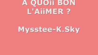 A quoi bon l'aimé...:(