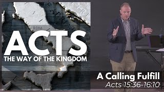 A Calling to Fulfill // Acts 15:36-16:10