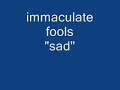 immaculate fools-sad(audio)