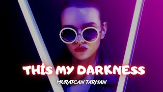Muratcan TARHAN - THIS MY DARKNESS ( Club Mix ) 2023 #clubmix #clubmix
