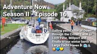 Adventure Now Season II Ep 16. Crinan Canal, Loch Fyne, Millport and Largs, our berth for the winter