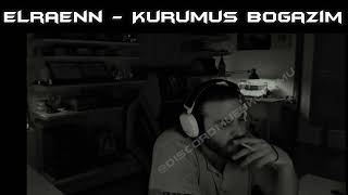 Elraenn - Kurumuş Boğazım