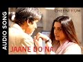 Jaane Do Na (Full AudioSong) | Cheeni Kum | Amitabh Bachchan & Tabu