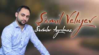 Samil Veliyev - Sevenler Ayrilmaz (Yeni  2022)