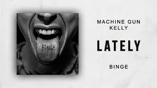 Machine Gun Kelly Lately Binge Machine Gun Kelly Lately Binge