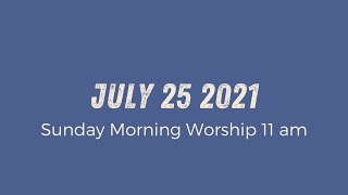Sunday Morning Worship 11am | July 25 2021