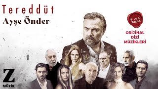 Ayşe Önder - Tereddüt I EDHO 5. ve 6. Sezon Orijinal Dizi Müzikleri © 2021 Z Müz