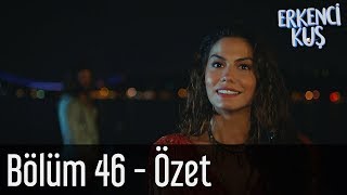 Erkenci Kuş 46. Bölüm - Özet