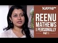 Reenu Mathews - I Personally (Part 1) - Kappa TV