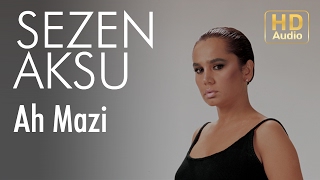 Sezen Aksu - Ah Mazi ( Audio)