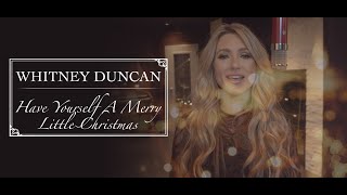 Watch Whitney Duncan Have Yourself A Merry Little Christmas video