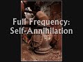 Full Frequency - Self Annihilation