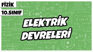 10.Sınıf Fizik - Elektrik Devreleri | 2022