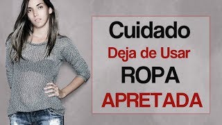 Cuidado Deja De Usar Ropa Apretada
