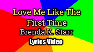 Love Me Like The First Time (Lyrics ) - Brenda K. Starr