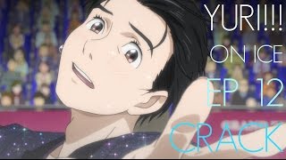 YURI!!! ON ICE crack (episode 12)