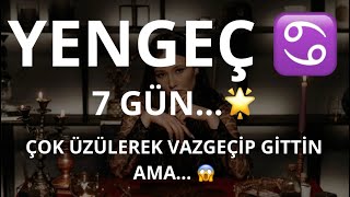 Yengeç Burcu 7 Gün Çok Üzülerek Vazgeçi̇p Gi̇tti̇n Ama