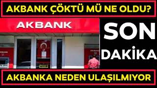 Akbank Çöktü Mü? Neden Girilmiyor? Akbank Mobil Çöktü Mü? Akbank Mobil Neden Ulaşılmıyor?