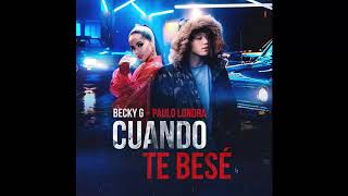 Becky G Paulo Londra Cuando Te Besé Official Audio Becky G Paulo Londra Cuando Te Besé Official Audio
