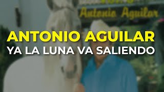Watch Antonio Aguilar Ya La Luna Va Saliendo video