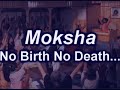 Moksha - Realizing No Birth No Death