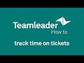 How to: Add Time Tracking on Tickets in Teamleader
