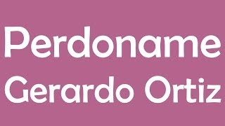 Watch Gerardo Ortiz Perdoname video