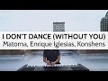 "I Don't Dance (Without You)" (Piano Cover) Matoma, Enrique Iglesias, Konshens "I Don't Dance (Without You)" (Piano Cover) Matoma, Enrique Iglesias, Konshens