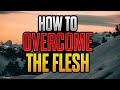 5 Ways to Overcome the Flesh