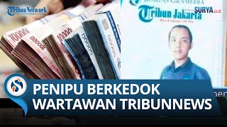 Paksa Bayar Puluhan Juta,Penipu Berkedok Wartawan Tribunnews,Modusnya Konfirmasi Padahal Memeras