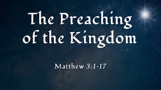 The Preaching of the Kingdom - Matthew 3:1-17 (At Hand)