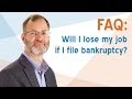 FAQ: Will I lose my job if I file bankruptcy?