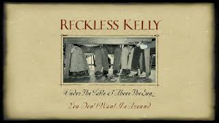 Watch Reckless Kelly You Dont Want Me Around video