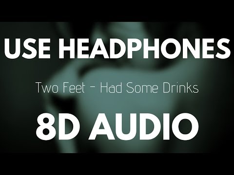 Two Feet - Had Some Drinks 8d