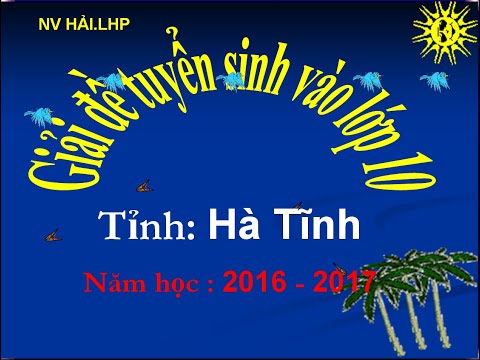 Ôn thi tuyển sinh vào lớp 10 môn toán: giải đề tỉnh Hà Tĩnh năm 2016-2017