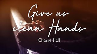 Watch Charlie Hall Give Us Clean Hands video